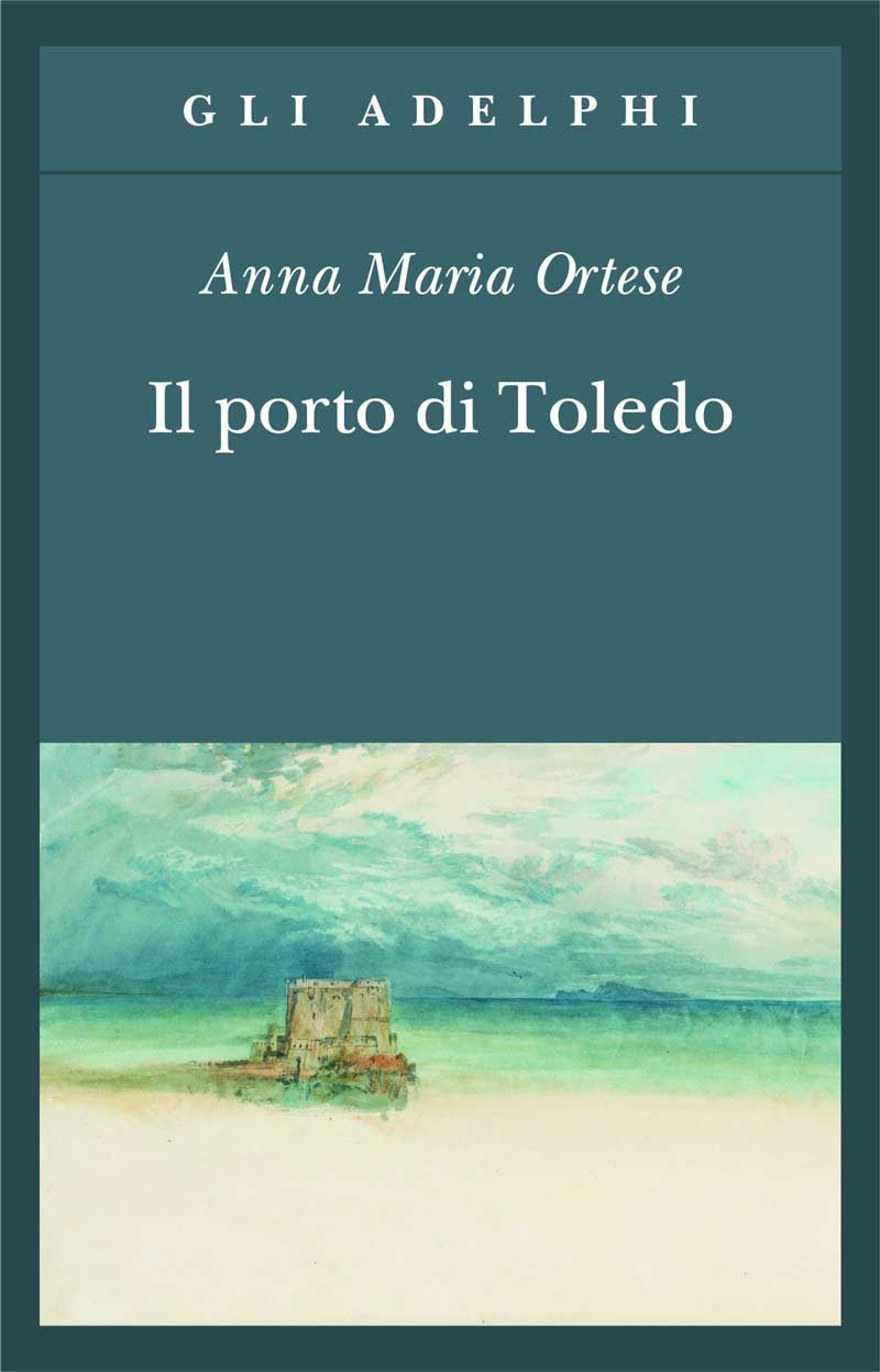 Anna Maria Ortese Il porto di Toledo