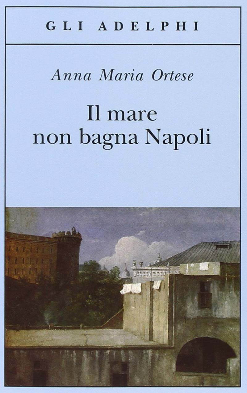 Il mare non bagna Napoli Anna Maria Ortese